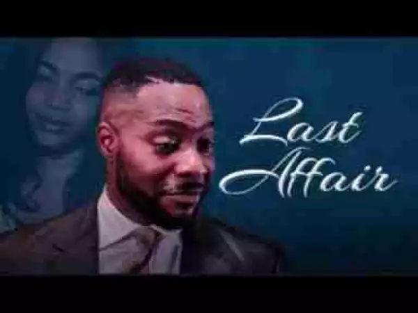 Video: LAST AFFAIR - Latest 2017 Nigerian Nollywood Drama Movie (20 min preview)